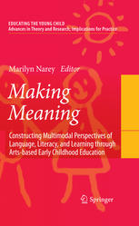 Making Meaning Constructing Multimodal Perspectives Of Language Literacy And Learning Through Artsbased Early Childhood Education 1st Edition Marilyn J Narey Auth