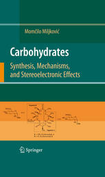 Carbohydrates Synthesis Mechanisms And Stereoelectronic Effects 1st Edition Momcilo Miljkovic Auth