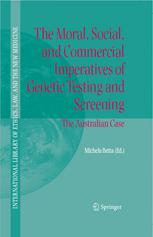 The Moral Social And Commercial Imperatives Of Genetic Testing And Screening The Australian Case 1st Edition Michela Betta Auth