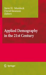 Applied Demography In The 21st Century Selected Papers From The Biennial Conference On Applied Demography San Antonio Texas January 79 2007 1st Edition Steve H Murdock