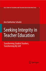 Seeking Integrity In Teacher Education Transforming Student Teachers Transforming My Self 1st Edition Ann Katherine Schulte Auth