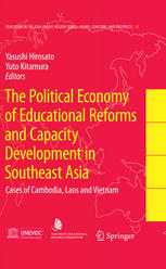 The Political Economy Of Educational Reforms And Capacity Development In Southeast Asia Cases Of Cambodia Laos And Vietnam 1st Edition Yasushi Hirosato