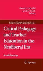 Critical Pedagogy And Teacher Education In The Neoliberal Era Small Openings 1st Edition Susan L Groenke Auth