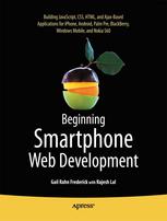 Beginning Smartphone Web Development Building Javascript Css Html And Ajaxbased Applications For Iphone Android Palm Pre Blackberry Windows Mobile And Nokia S60 1st Edition Gail Rahn Frederick