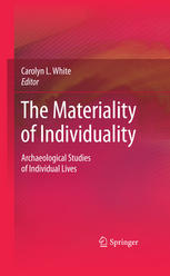 The Materiality Of Individuality Archaeological Studies Of Individual Lives 1st Edition Carolyn L White Auth