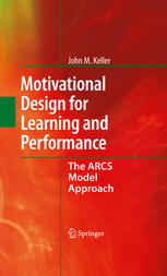 Motivational Design For Learning And Performance The Arcs Model Approach 1st Edition John M Keller Auth