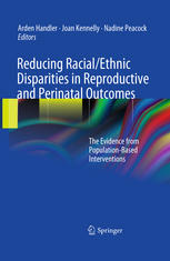Reducing Racialethnic Disparities In Reproductive And Perinatal Outcomes The Evidence From Populationbased Interventions 1st Edition Arden Handler Auth