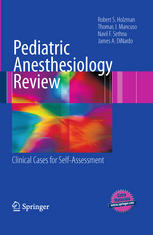 Pediatric Anesthesiology Review Clinical Cases For Selfassessment 1st Edition Robert S Holzman