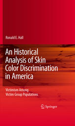 An Historical Analysis Of Skin Color Discrimination In America Victimism Among Victim Group Populations 1st Edition Ronald E Hall Auth