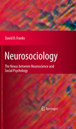 Neurosociology The Nexus Between Neuroscience And Social Psychology 1st Edition David D Franks Auth
