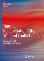 Trauma Rehabilitation After War And Conflict Community And Individual Perspectives 1st Edition Erin Martz Auth
