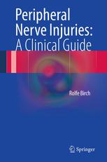 Peripheral Nerve Injuries A Clinical Guide 1st Edition Rolfe Birch Auth
