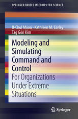 Modeling And Simulating Command And Control For Organizations Under Extreme Situations 1st Edition Ilchul Moon