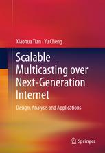 Scalable Multicasting Over Nextgeneration Internet Design Analysis And Applications 1st Edition Xiaohua Tian