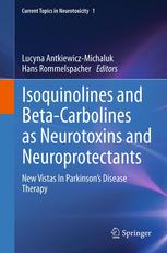 Isoquinolines And Betacarbolines As Neurotoxins And Neuroprotectants New Vistas In Parkinsons Disease Therapy 1st Edition Elbieta Lorenckoci Auth