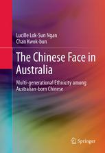 The Chinese Face In Australia Multigenerational Ethnicity Among Australianborn Chinese 1st Edition Lucille Loksun Ngan