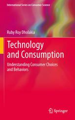 Technology And Consumption Understanding Consumer Choices And Behaviors 1st Edition Ruby Roy Dholakia