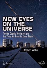 New Eyes On The Universe Twelve Cosmic Mysteries And The Tools We Need To Solve Them 1st Edition Stephen Webb Auth