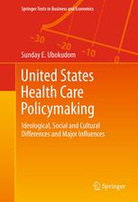 United States Health Care Policymaking Ideological Social And Cultural Differences And Major Influences 1st Edition Sunday E Ubokudom Auth