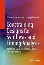 Constraining Designs For Synthesis And Timing Analysis A Practical Guide To Synopsys Design Constraints Sdc 1st Edition Sridhar Gangadharan