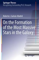 On The Formation Of The Most Massive Stars In The Galaxy 1st Edition Roberto J Galvnmadrid Auth