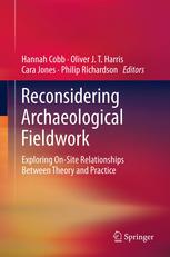Reconsidering Archaeological Fieldwork Exploring Onsite Relationships Between Theory And Practice 1st Edition Hannah Cobb