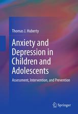 Anxiety And Depression In Children And Adolescents Assessment Intervention And Prevention 1st Edition Thomas J Huberty Auth