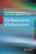 The Neuroscience Of Hallucinations 1st Edition Elodie Peyroux