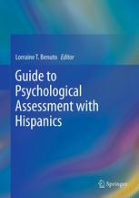 Guide To Psychological Assessment With Hispanics 1st Edition Lorraine T Benuto Phd Auth