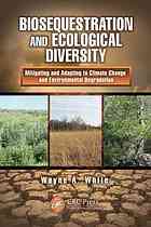 Biosequestration And Ecological Diversity Mitigating And Adapting To Climate Change And Environmental Degradation Wayne A White