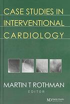 Case Studies In Interventional Cardiology Martin T Rothman