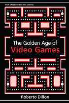 The Golden Age Of Video Games The Birth Of A Multibillion Dollar Industry Roberto Dillon