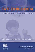 Ivf Children The First Generation Assisted Reproduction And Child Development Alastair G Sutcliffe