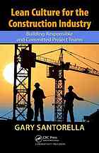 Lean Culture For The Construction Industry Building Responsible And Committed Project Teams Gary Santorella