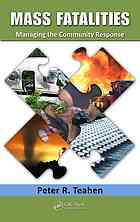 Mass Fatalities Managing The Community Response Peter R Teahen