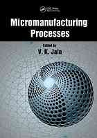 Micromanufacturing Processes V K Jain