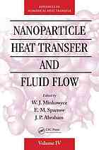 Nanoparticle Heat Transfer And Fluid Flow W J Minkowycz E M Sparrow J P Abraham