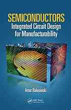 Semiconductors Integrated Circuit Design For Manufacturability Artur Balasinki