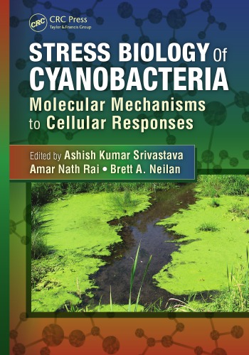 Stress Biology Of Cyanobacteria Molecular Mechanisms To Cellular Responses Ashish Kumar Srivastava A N Rai Brett A Neilan