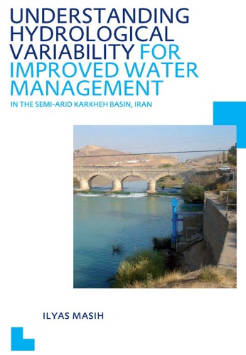 Understanding Hydrological Variability For Improved Water Management In The Semiarid Karkheh Basin Iran Unescoihe Phd Thesis Ilyas Masih