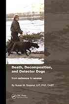 Death Decomposition And Detection Dogs From Science To Scene Susan M Stejskal