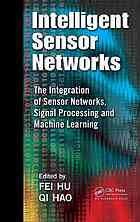 Intelligent Sensor Networks The Integration Of Sensor Networks Signal Processing And Machine Learning Fei Hu Qi Hao
