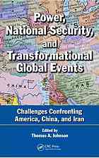 Power National Security And Transformational Global Events Challenges Confronting America China And Iran Thomas A Johnson