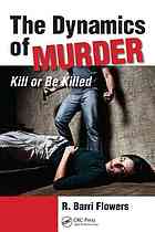 The Dynamics Of Murder Kill Or Be Killed R Barri Flowers