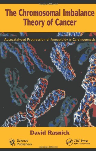 The Chromosomal Imbalance Theory Of Cancer The Autocatalyzed Progression Of Aneuploidy Is Carcinogenesis 1st Edition David Rasnick