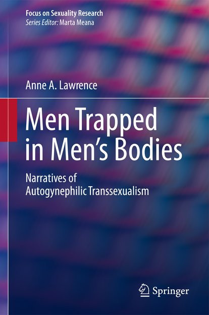Men Trapped In Mens Bodies Narratives Of Autogynephilic Transsexualism Focus On Sexuality Research 1st Edition Anne A Lawrence