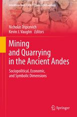 Mining And Quarrying In The Ancient Andes Sociopolitical Economic And Symbolic Dimensions 1st Edition Kevin J Vaughn