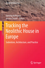 Tracking The Neolithic House In Europe Sedentism Architecture And Practice 1st Edition Daniela Hofmann