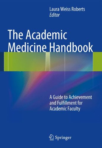 The Academic Medicine Handbook A Guide To Achievement And Fulfillment For Academic Faculty 1st Edition Laura Weiss Roberts Md