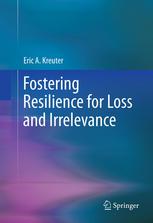 Fostering Resilience For Loss And Irrelevance 1st Edition Eric A Kreuter Auth